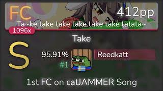 Reedkatt | Risshuu feat. Choko - Take [Ta~ke take take take take take tatata~] 95.91% {#1 1st FC}