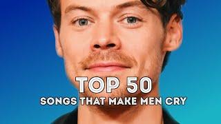 Songs That Make Grown Men Cry (TOP 50)