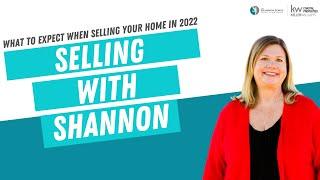 Selling With Shannon- What to Expect When Selling Your Home in 2022