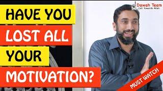 HAVE YOU LOST ALL YOUR MOTIVATION? - Nouman Ali Khan