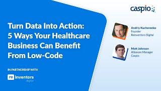 Turn Data Into Action: 5 Ways Your Healthcare Business Can Benefit From Low Code