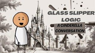 Glass Slipper Logic - A Cinderella Conversation