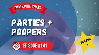 141 - Chats with Shana: Parties and Poopers