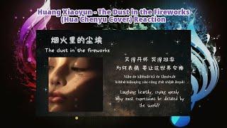 Huang Xiaoyun - The Dust in the Fireworks (Hua Chenyu Cover) Reaction | Beautifully Haunting Tones 