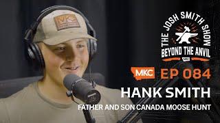 HANK SMITH – FATHER AND SON CANADA MOOSE HUNT – THE JOSH SMITH SHOW – EP. 84