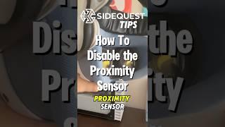 SideQuestVR Tips! How to disable the Proximity Sensor on your Quest 