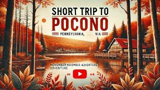 Short trip to Pocono, Pennsylvania  (November)