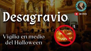 Vigilia de Oracion de desagravio en Halloween