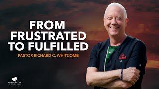 From Frustrated To Fulfilled | Pastor Whitcomb