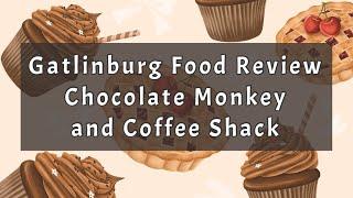 Gatlinburg Chocolate Monkey / Coffee Shack Review