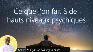 Ce que l'on fait à de hauts niveaux psychiques (Réponse de Cyrille Ndong Assou)