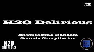 H2O DELIRIOUS Misspeaking and Random Sounds Compilation - Best of H2O Delirious [Part 2]