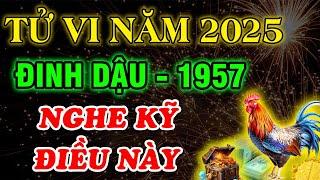 Luận Giải Chi Tiết: Tử Vi Năm 2025, Tuổi Đinh Dậu 1957, Nghe Kỹ Điều Này Đón Lộc Tránh Dữ, Giàu To