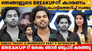 ഞങ്ങളുടെ BREAKUP ന് കാരണം  പൊട്ടി തെറിച്ച് സഞ്ജു SANJU TECHY & NANNUZZZ INTERVIEW PART 2