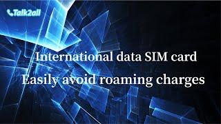 Save money and convenience! Easily avoid roaming charges with Talk2all international data SIM card.