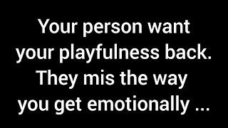 Your person longs for your playful side to return. They miss the way you’d open up emotionally with…