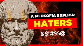 O que os FILÓSOFOS nos ensinam sobre os Haters?