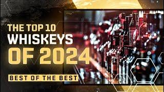 Top 10 BEST Whiskeys of 2024