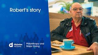 Robert's Story - Philanthropy and Major Giving. Diabetes Victoria