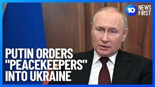 Putin Orders "Peacekeeping" Operation In Ukraine | 10 News First