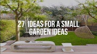  27  IDEAS FOR A SMALL GARDEN Ideas