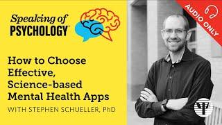 How to choose science-based mental health apps, with Stephen Schueller, PhD | Speaking of Psychology