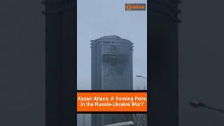 Kazan Attack: A Turning Point in the Russia-Ukraine War?