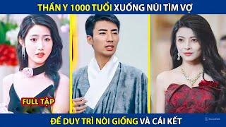 Thần Y 1000 Tuổi Xuống Núi Tìm Vợ Để Duy Trì Nòi Giống Và Cái Kết | review phim hay