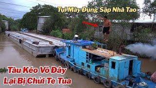 Ai Đúng? Ai Sai? Tàu Kéo Bị Đỗ Thừa Oan,Chạy Đụng Sập Nhà.Bị Chữ Te Tua.