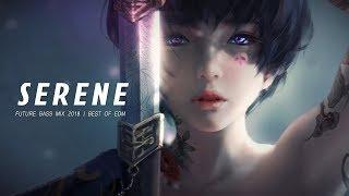 Serene - Best Future Bass Mix | Best of EDM 2018