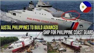 AUSTAL PHILIPPINES TO BUILD ADVANCED SHIP WITH NEW WEAPONS FOR THE PHILIPPINE COAST GUARD