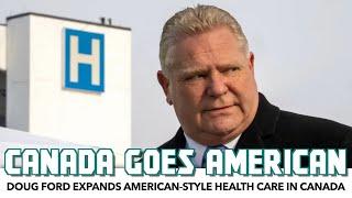 Doug Ford Expands American-Style Health Care In Canada