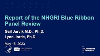 NHGRI Intramural Research Program Blue-Ribbon Panel Report - Gail Jarvik, Lynn Jorde