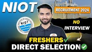 NIOT Recruitment 2024 | Direct SELECTION | Freshers Eligible