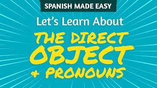 THE DIRECT OBJECT & PRONOUNS in Spanish | Spanish Made Easy