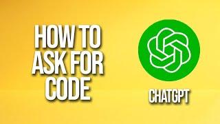 How To Ask For Code Chatgpt Tutorial