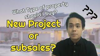 How to choose my next property? New launch vs Subsales