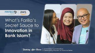 What’s Farilla’s Secret Sauce to Innovation in Bank Islam - Banking After Hours