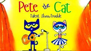 PETE THE CAT, TALENT SHOW TROUBLE (Kids Read Aloud)