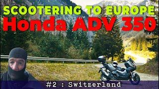 Honda ADV 350 Scooter : Touring Europe Part 2 / Switzerland