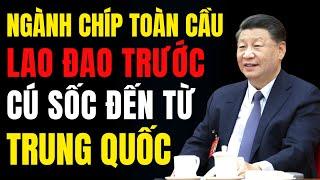 Ngành chip toàn cầu lao đao trước cú sốc đến từ Trung Quốc