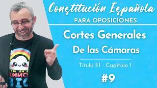 9.- Constitución Española - Título III - Capítulo I - Cortes Generales - De las cámaras