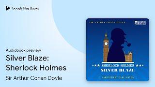 Silver Blaze: Sherlock Holmes by Sir Arthur Conan Doyle · Audiobook preview