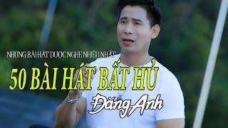 TUYỂN TẬP CHỌN LỌC NHỮNG BÀI HÁT TRIỆU VIEW ĐÁNG NGHE NHẤT | ĐĂNG ANH | NHIỀU BÀI HÁT TRỮ TÌNH HAY.