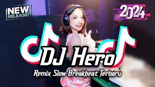 DJ Hero Breakbeat Slow Remix Full Bass Tiktok Fyp Viral Version 2024