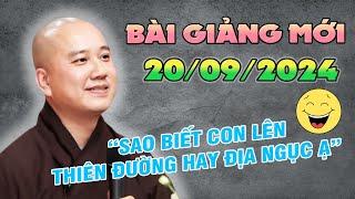 Bài Giảng Mới 20/09/2024 - Thầy Pháp Hòa CƯỜI VUI "Sao Biết Con Lên Thiên Đường Hay Địa Ngục"