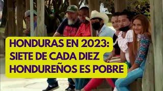 HONDURAS 2023: siete de cada 10 HONDUREÑOS es POBRE