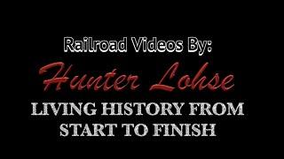 Railroad Videos By Hunter Lohse - Living History From Start To Finish