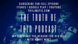 The Truth Be Told Podcast - JAY-Z reveals reason for beef with Kanye West (Clip from Ep. 79)