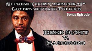 Supreme Court Cases for AP® Government and Politics – Dred Scott v. Sandford BONUS EPISODE